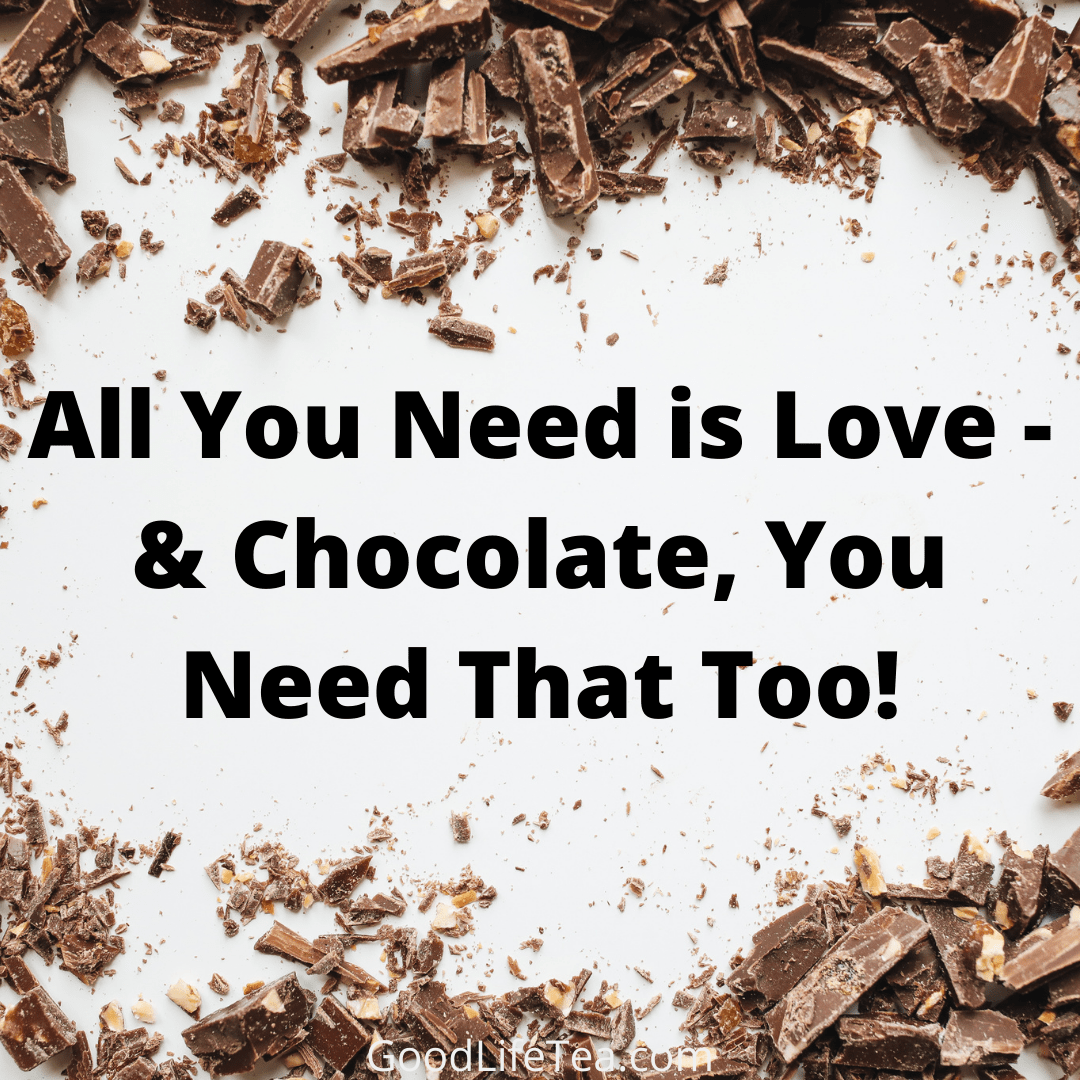 All You Need is Love - & Chocolate, You Need That Too!
