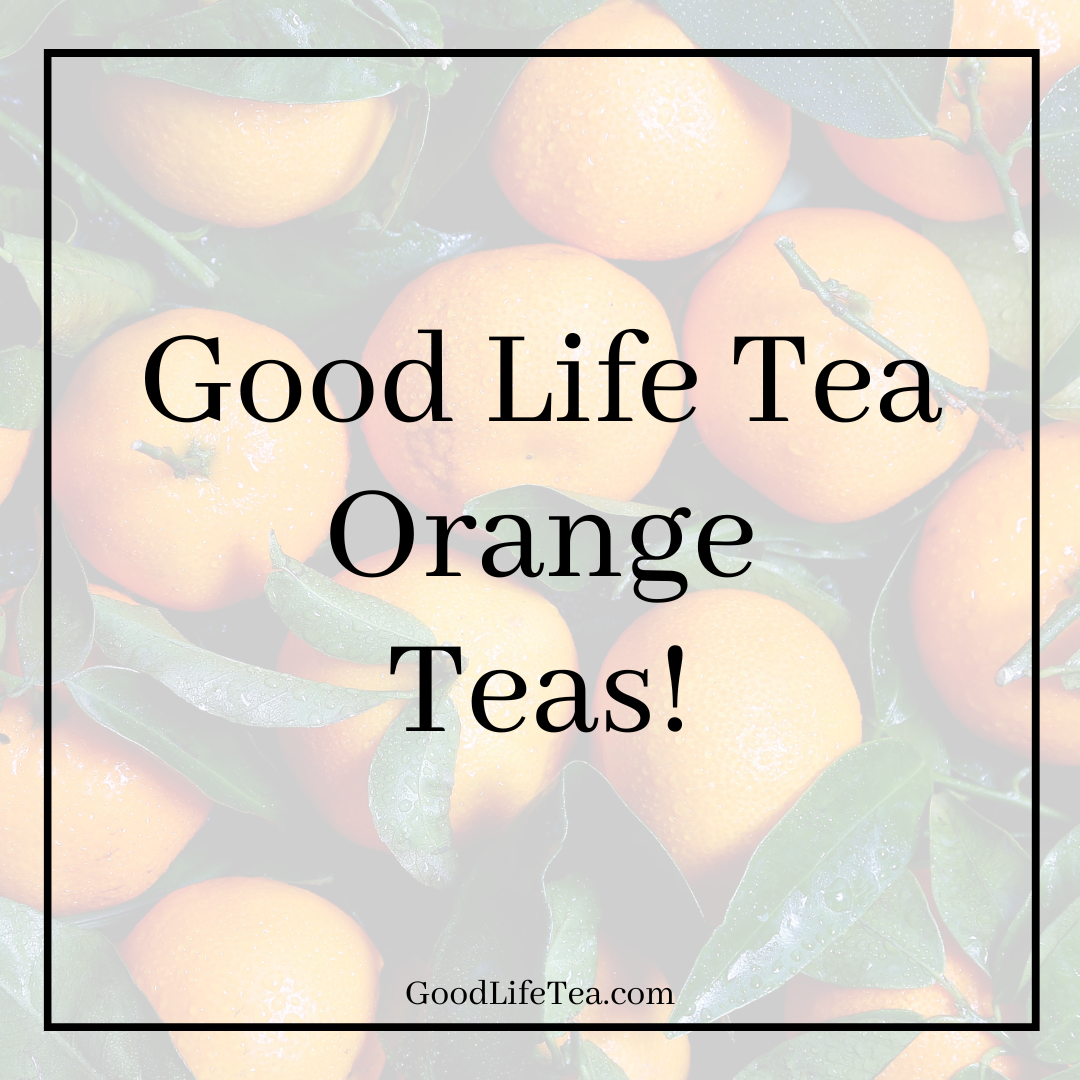 Orange Teas At Good Life Tea!