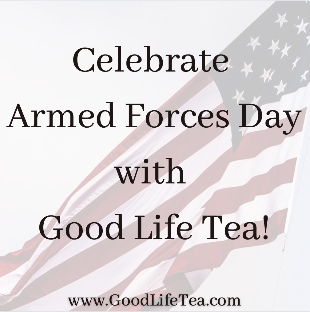 Celebrate Armed Forces Day with Good Life Tea!
