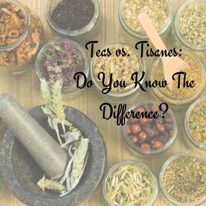 Teas vs. Tisanes