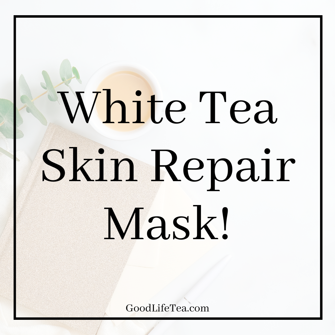 White Tea Skin Rejuvenation Mask! Good Life Tea