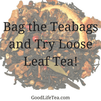 Bag the Teabags and Try Loose-Leaf!