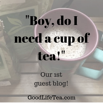 "Boy, do I need a cup of tea!"