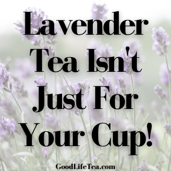 Lavender Tea Isn't Just For Your Cup!