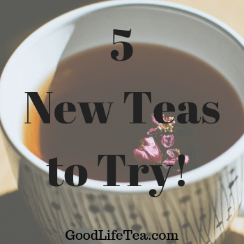 Five New Teas To Try!