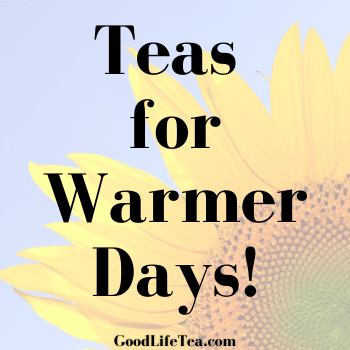 Teas for the Coming Warmer Days!