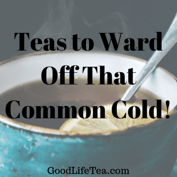 Teas to Combat That Pesky Common Cold! – Good Life Tea
