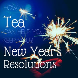 How tea can help you keep your new years resolutions