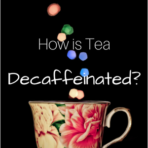 How is Tea Decaffeinated?