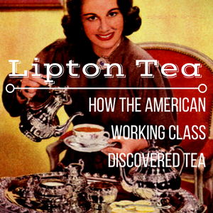 Working Class Colonial Tea Lipton's Tea-How the American Working Class Discovered Tea – Good Life Tea
