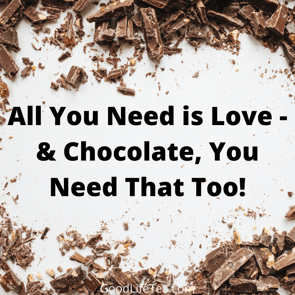 All You Need is Love - & Chocolate, You Need That Too!