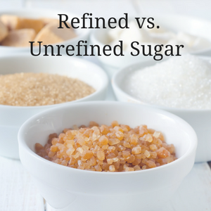 Not All Sugars Are Created Equal: Refined vs. Unrefined Sugar