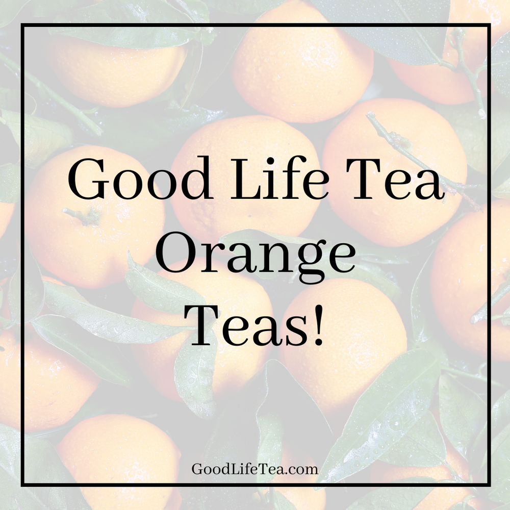 Tea Life Orange Teas At Good Life Tea!
