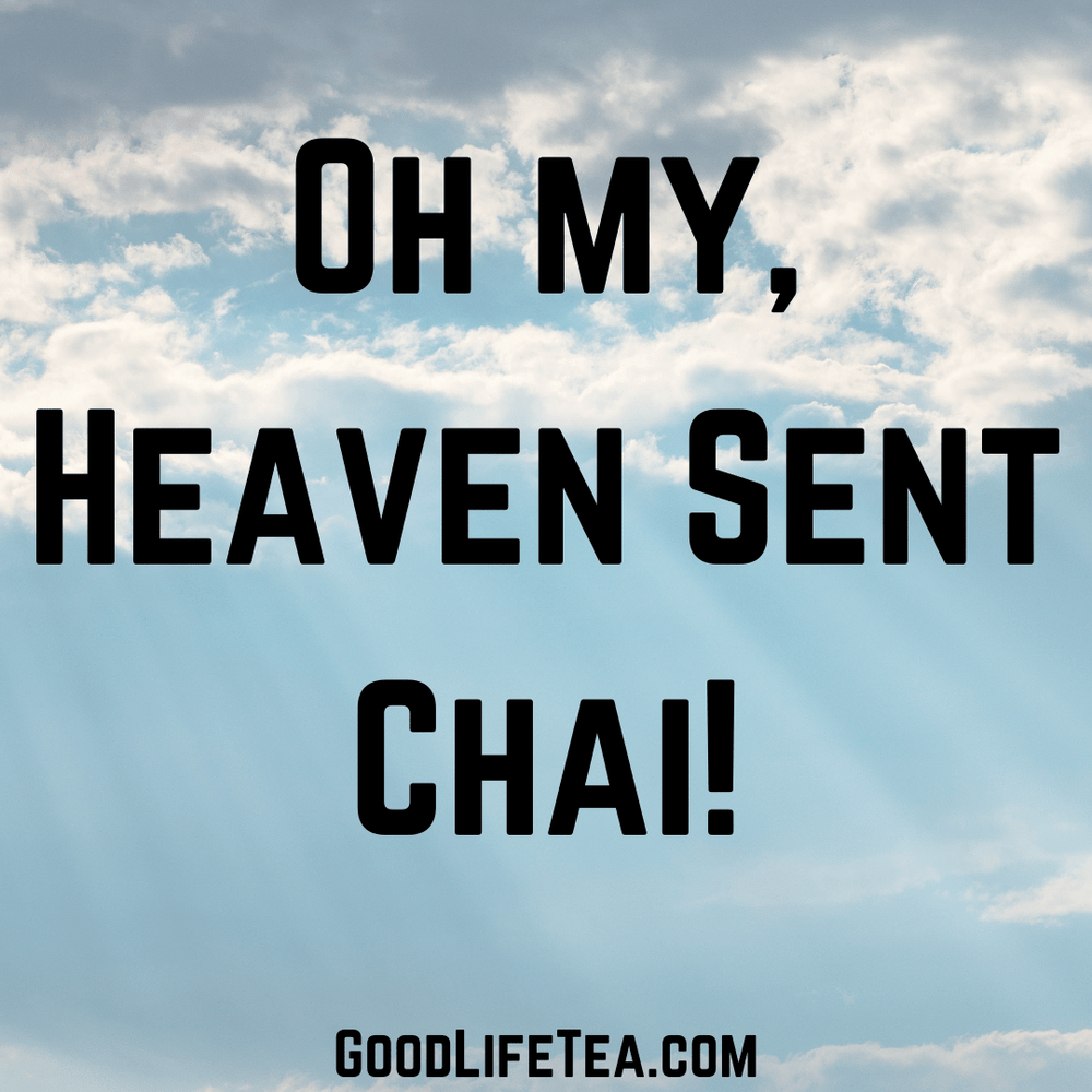 Oh my, Heaven Sent Chai!