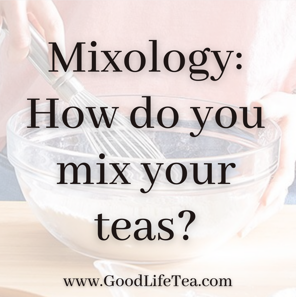 Mixology: How do you mix your teas?