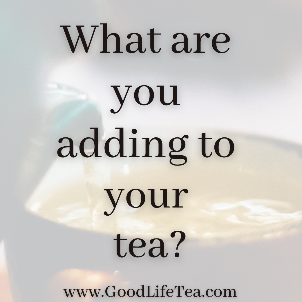 What are you adding to your tea?