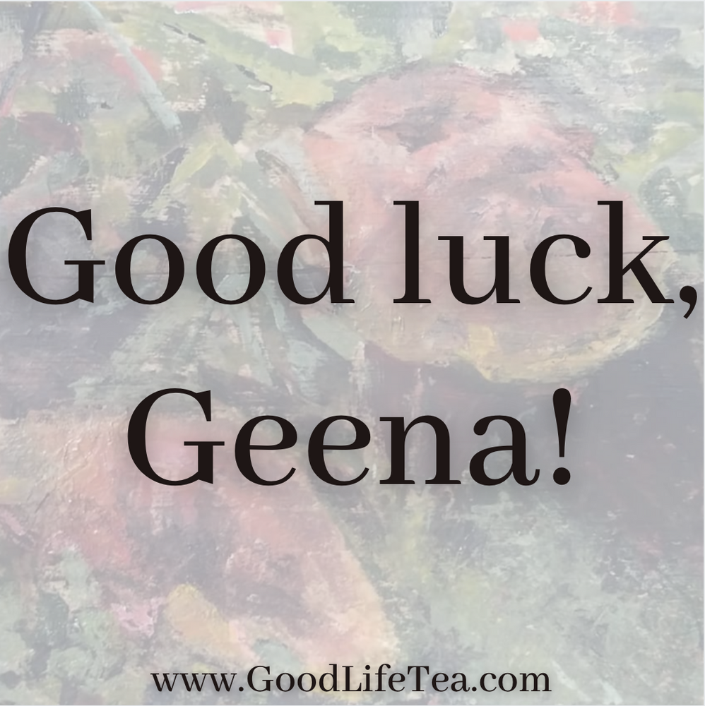 Good Luck, Good Life Geena!