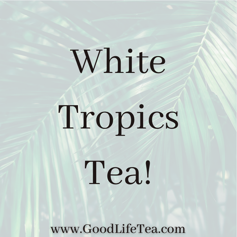White Tropics Tea!