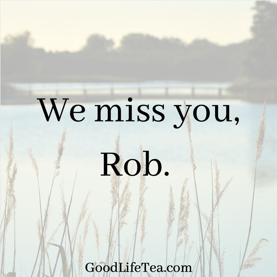 We Miss You, Rob.