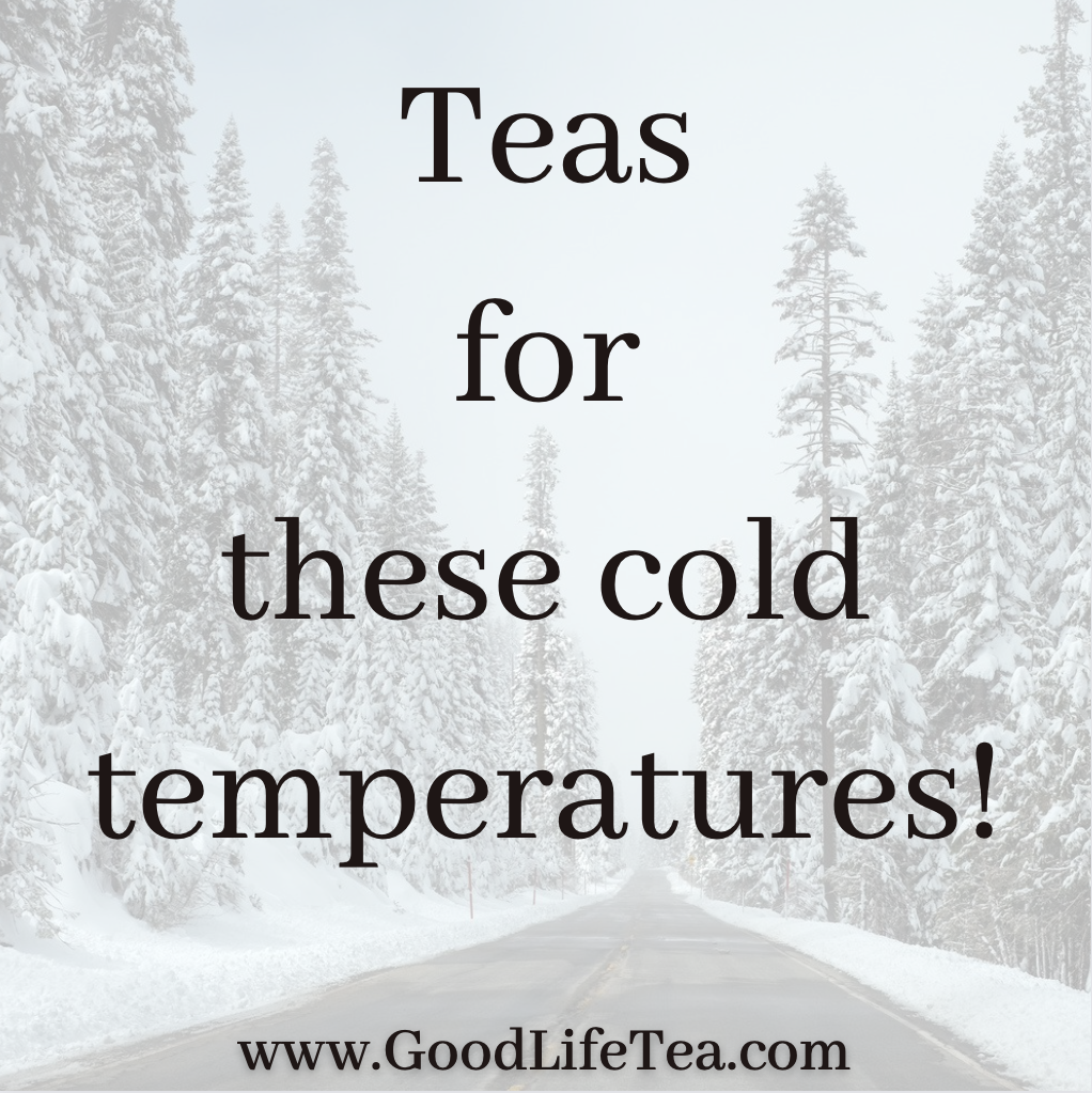 Teas for these colder temperatures!