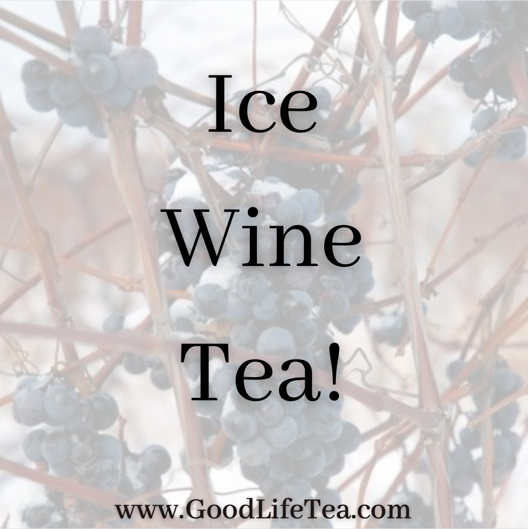 Ice Wine Tea! Good Life Tea
