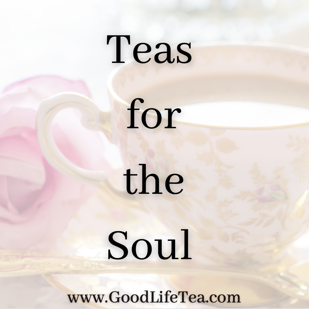 Teas for the Soul! – Good Life Tea