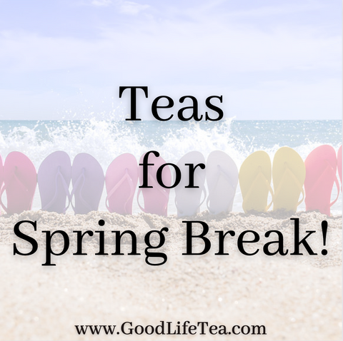 Teas for Spring Break!