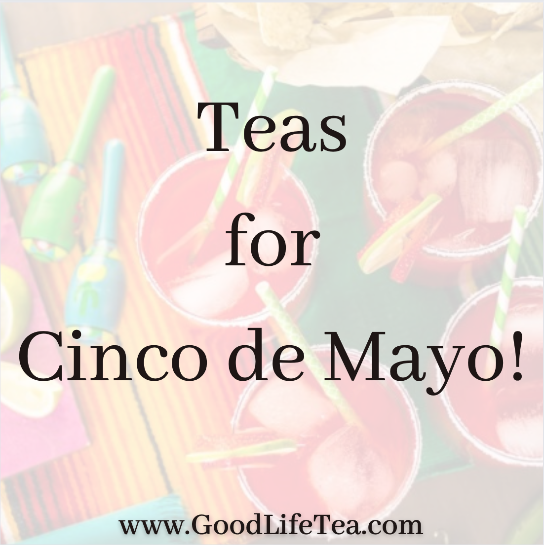 Teas for Cinco de Mayo!