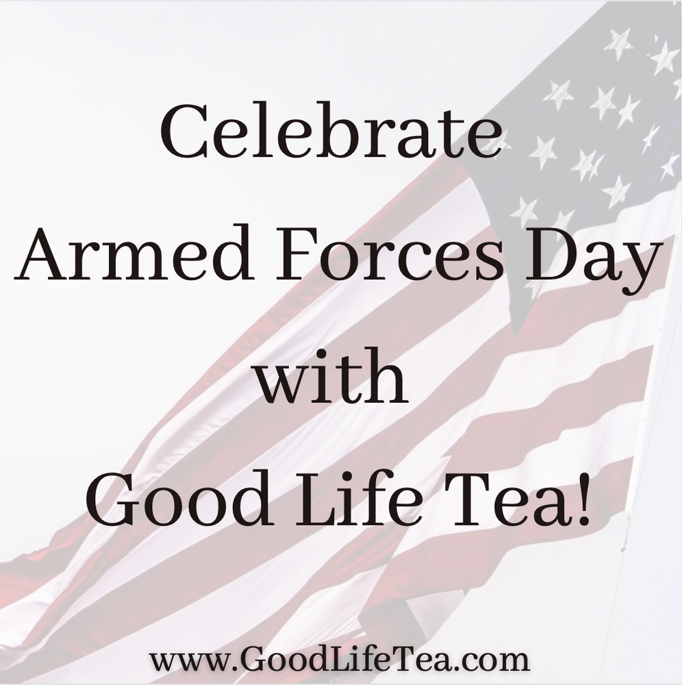 Celebrate Armed Forces Day with Good Life Tea!