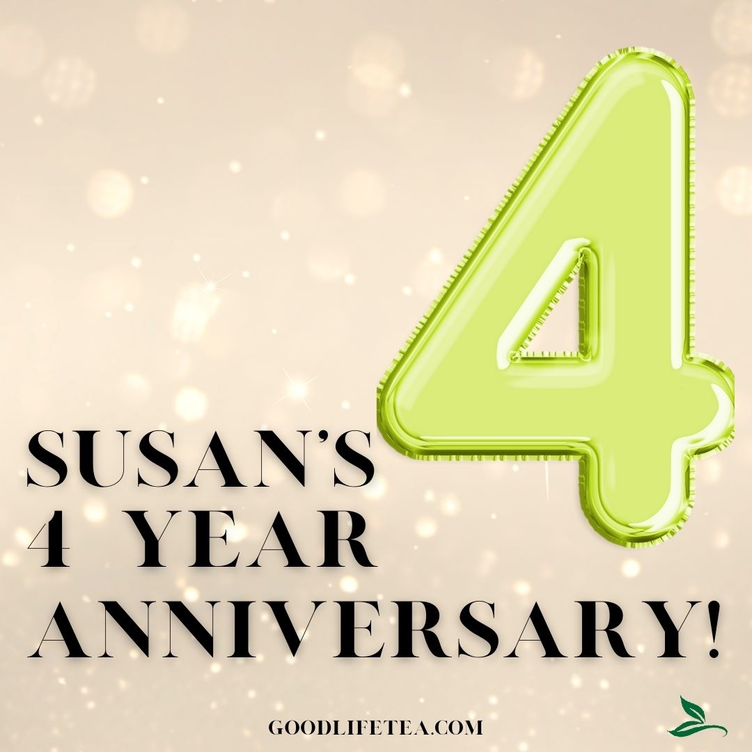 Susan's Four Year Anniversary Owning Good Life Tea!