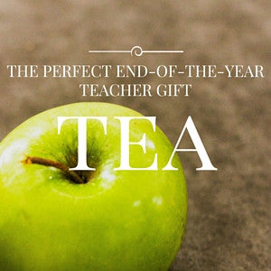 Tea--The Perfect End-of-the-Year Gift for Teachers