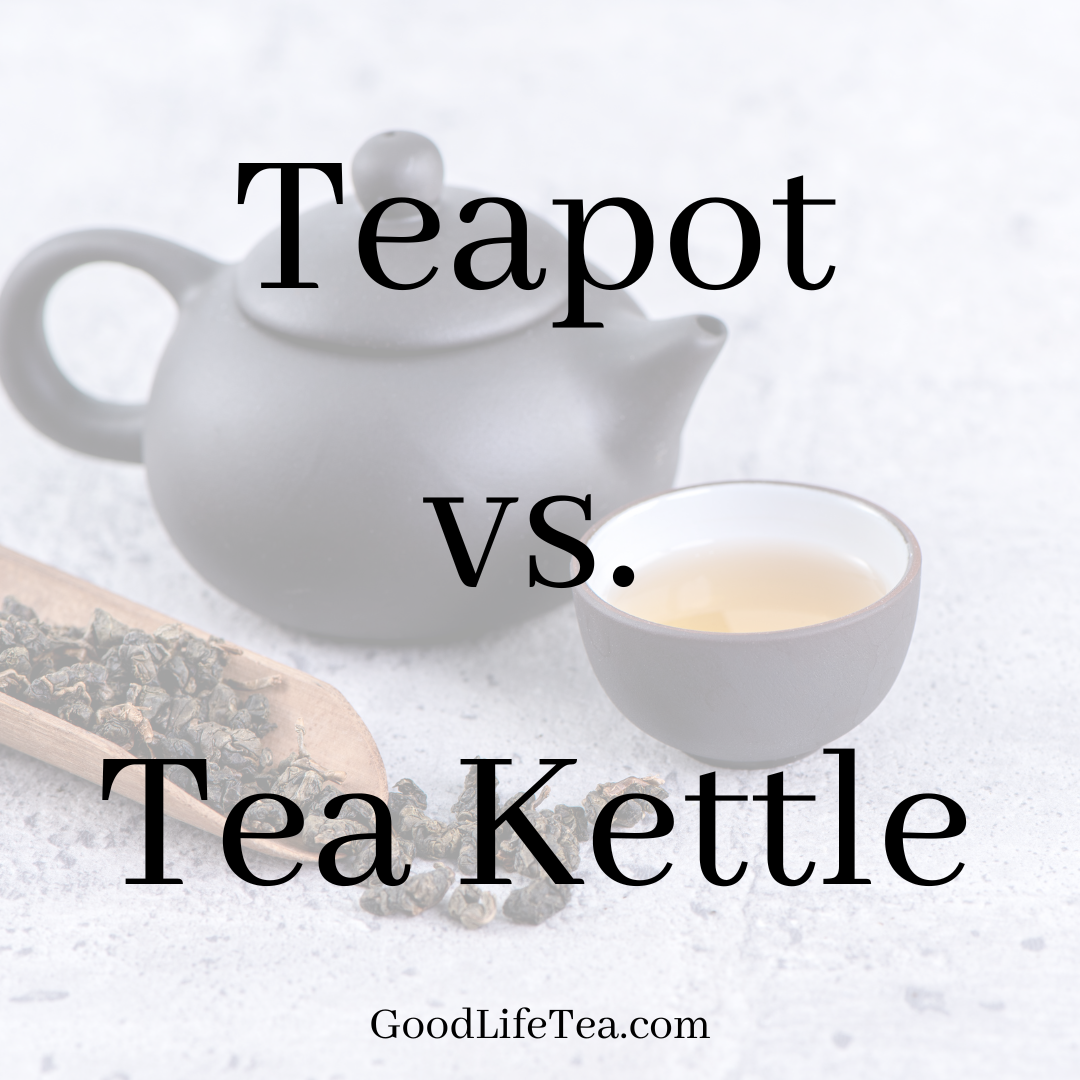 The Difference Between a Tea Kettle and a Teapot Good Life Tea