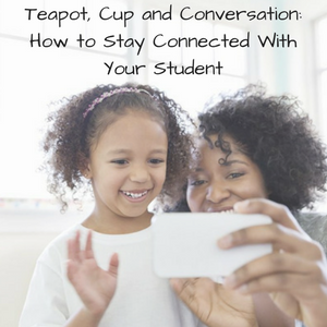 Teapot, Cup and Conversation: How to Stay Connected With Your Student