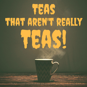 Teas That Aren't Really Teas! – Good Life Tea