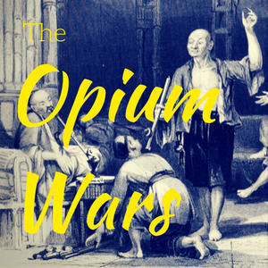 Another War Fought Over Tea - The Opium Wars