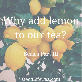 Adding Lemon to Our Tea -- Series Part III