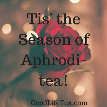 Tis’ the season of Aphrodi-tea!