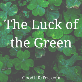 The Luck of the Green (Tea!)