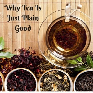 Why Tea Is Just Plain Good