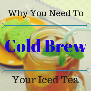 Why You Need to Cold Brew Tea
