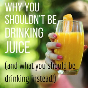 Why You Shouldn't Be Drinking Juice (and What You Should Be Drinking Instead)