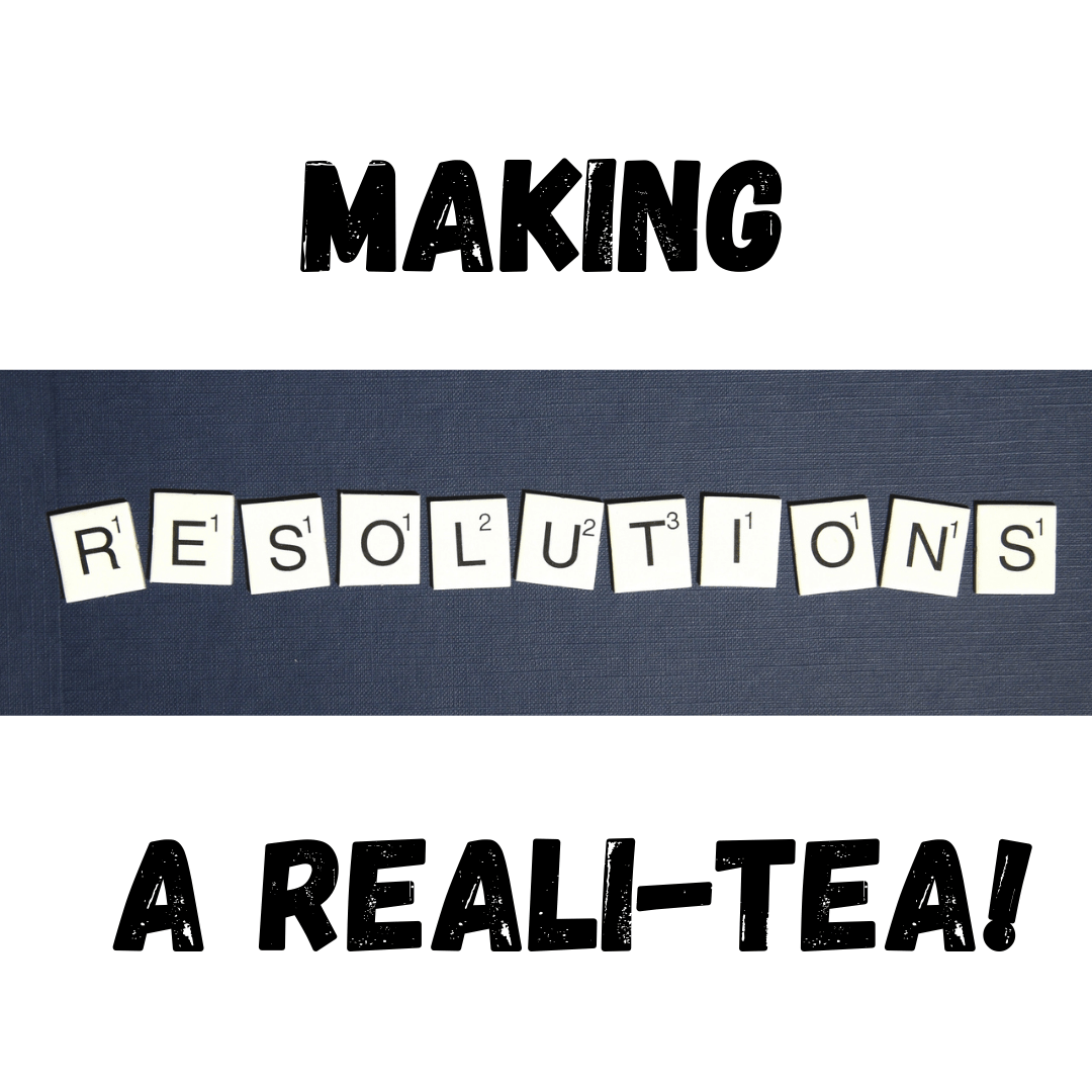 Making Keeping Your Resolution a Reali-tea!