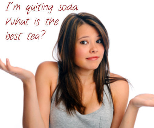 What is the best tea?  I'm quitting soda.