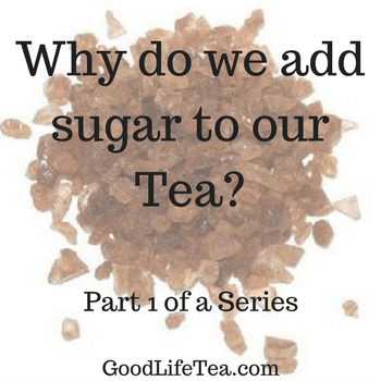 Why Do We Add Sugar To Our Tea?
