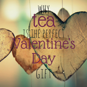 Here's Why Tea is the Perfect Gift for Valentine's Day